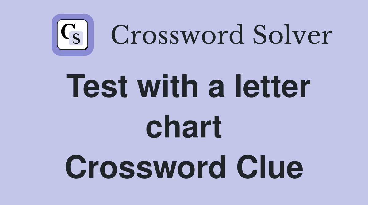 Test with a letter chart Crossword Clue