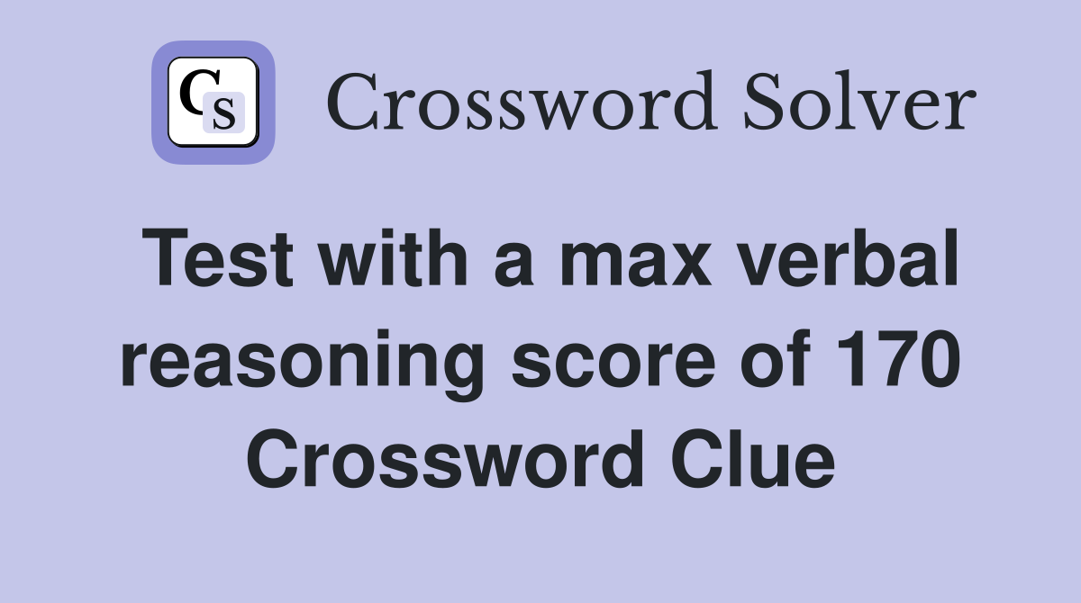 Test with a max verbal reasoning score of 170 Crossword Clue