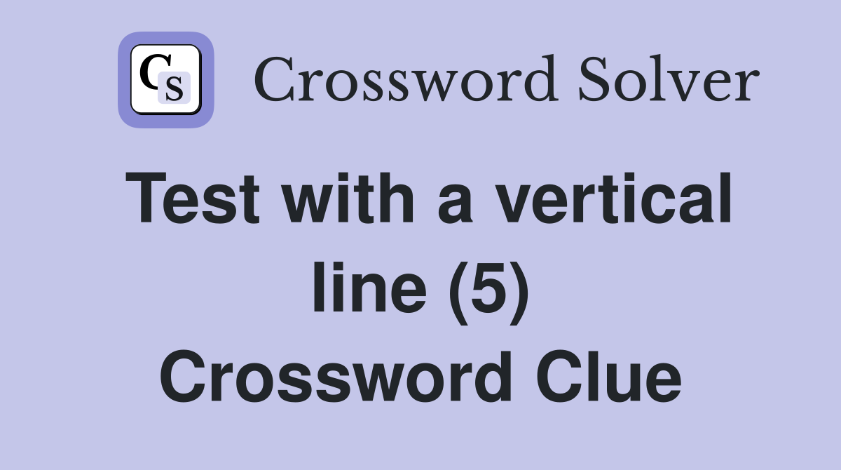 Test with a vertical line (5) Crossword Clue