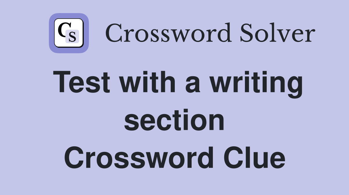 Test with a writing section Crossword Clue
