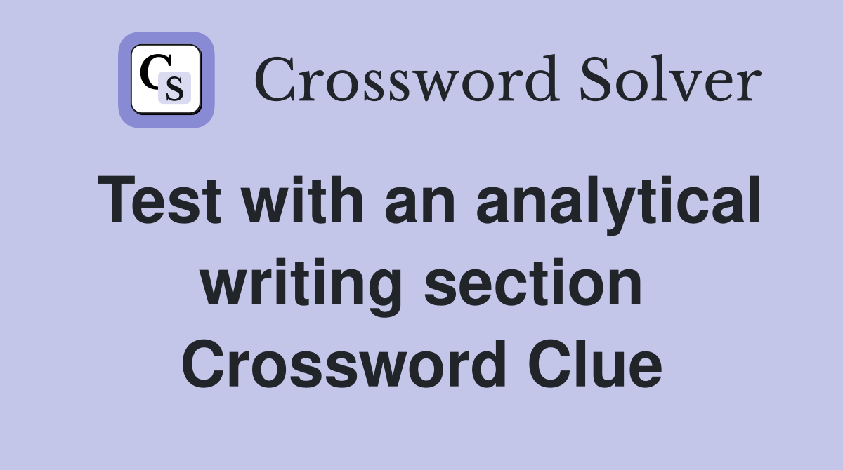 Test with an analytical writing section Crossword Clue