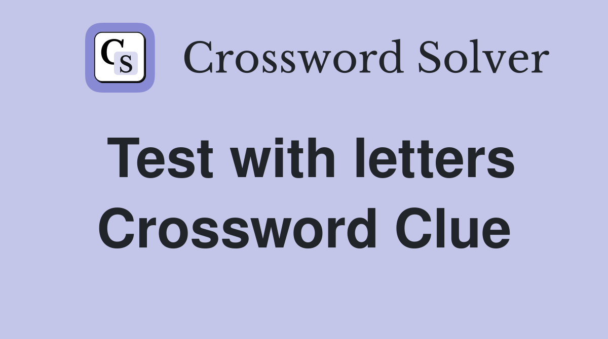 Test with letters Crossword Clue