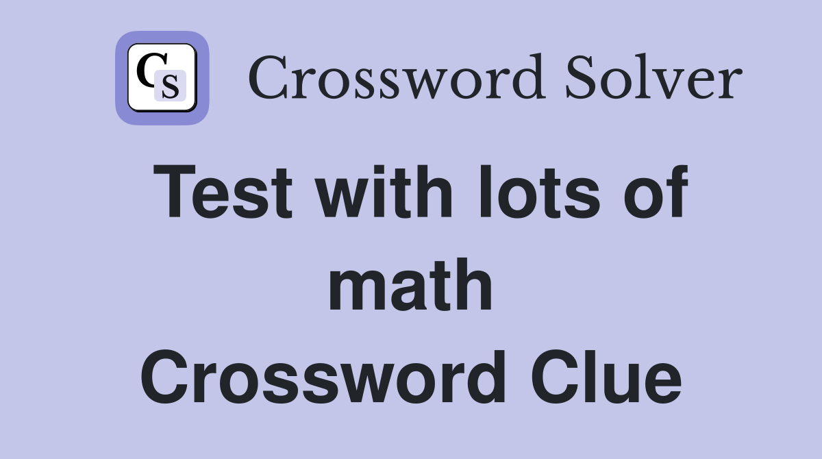 Test with lots of math Crossword Clue