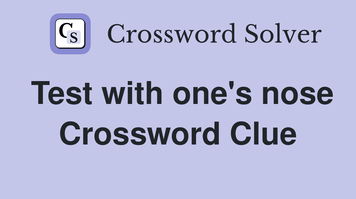 Test with one's nose Crossword Clue