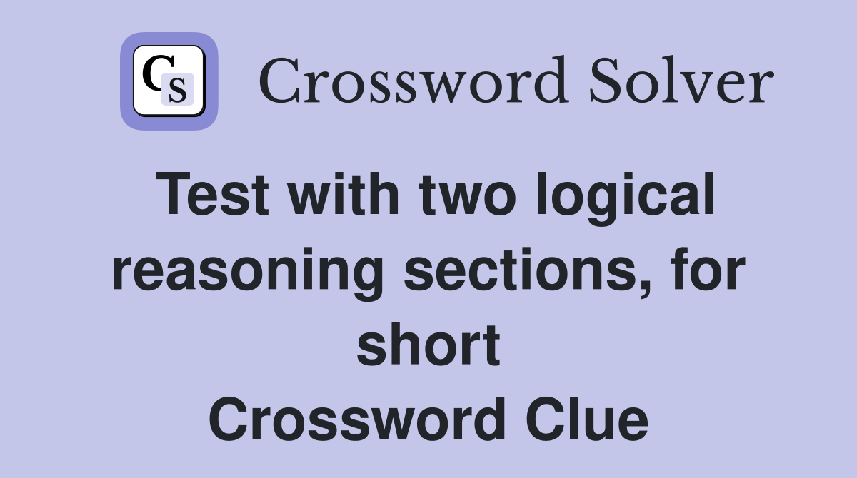 Test with two logical reasoning sections, for short Crossword Clue