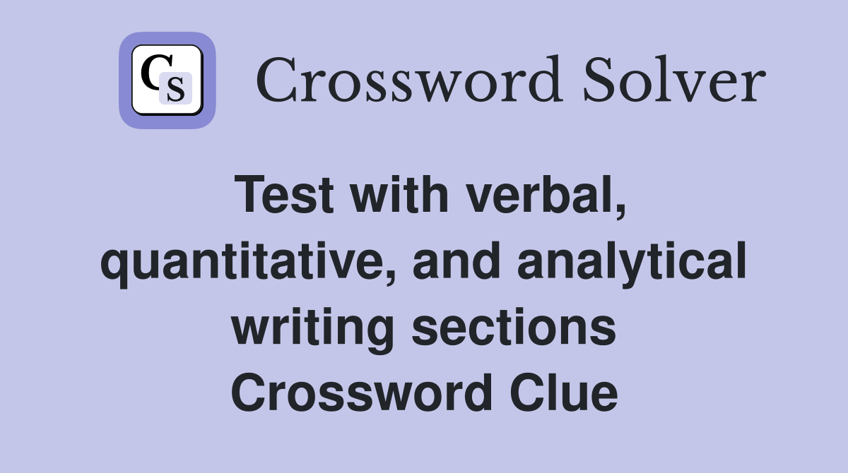 Test with verbal, quantitative, and analytical writing sections Crossword Clue
