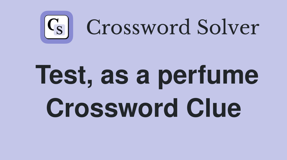 Test, as a perfume Crossword Clue