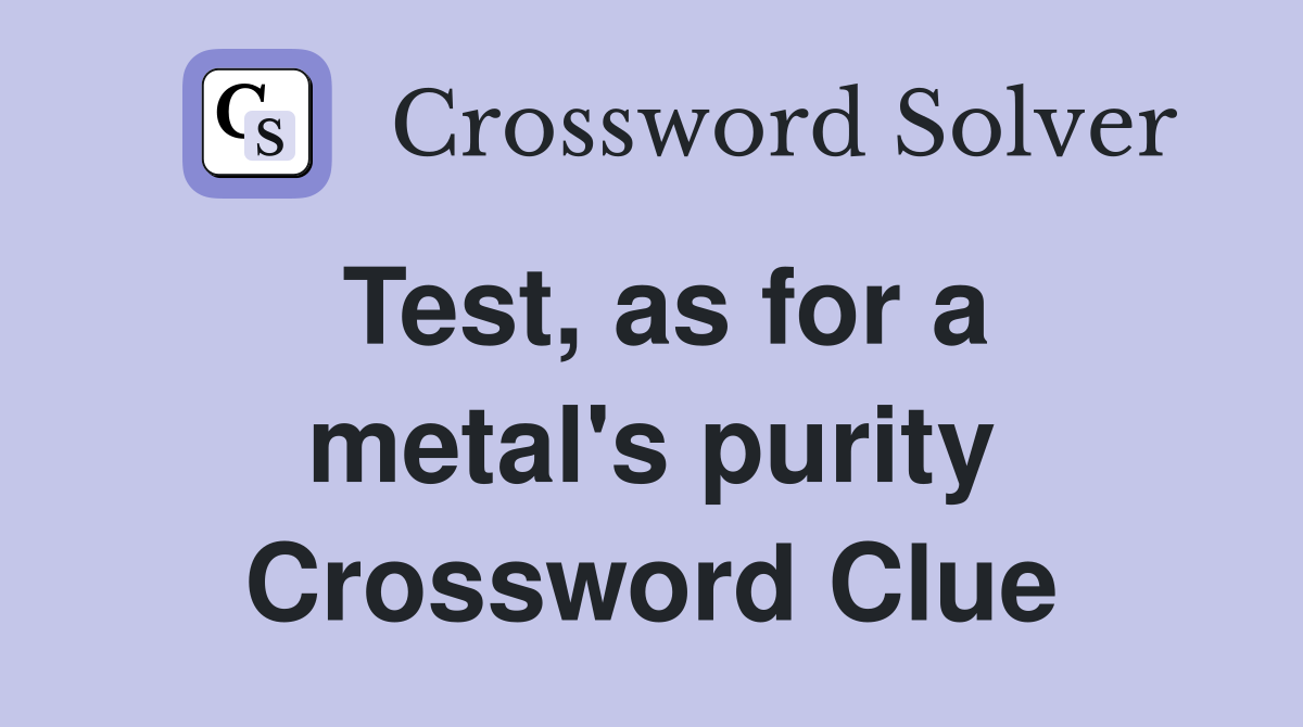 Test, as for a metal's purity Crossword Clue