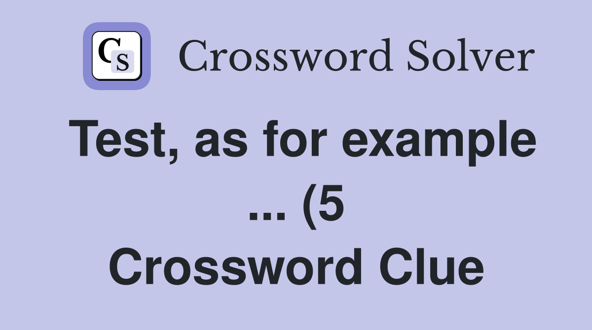 Test as for example (5) Crossword Clue Answers Crossword Solver Test as for example (5) Crossword Clue Answers Crossword Solver