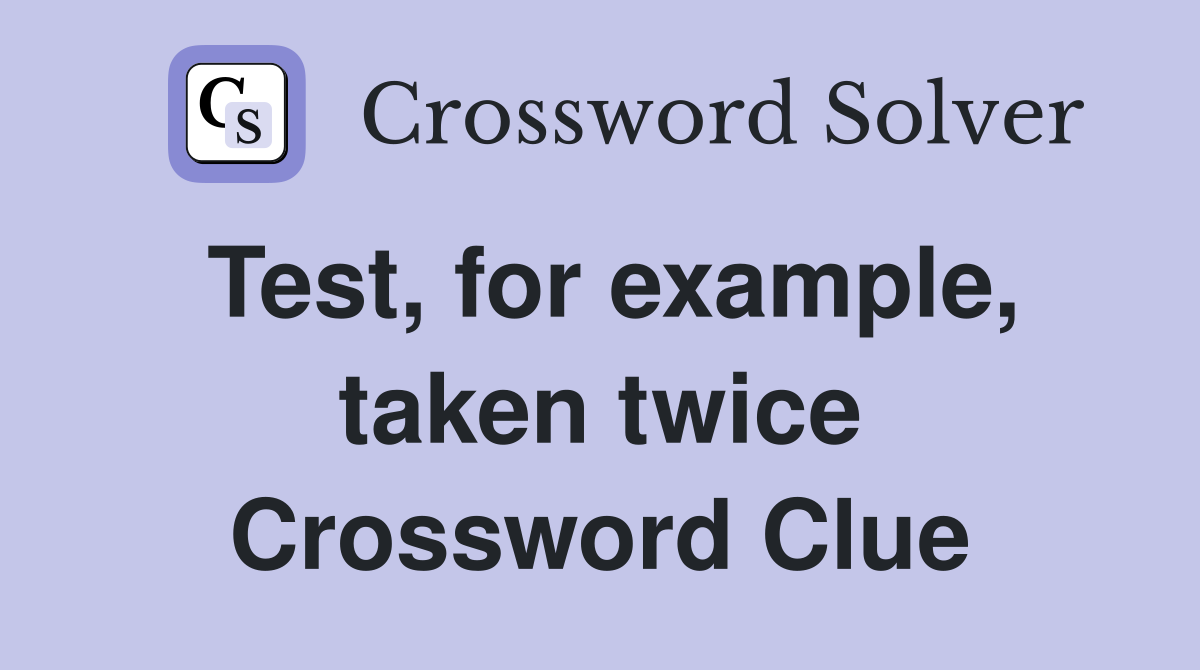 Test, for example, taken twice Crossword Clue