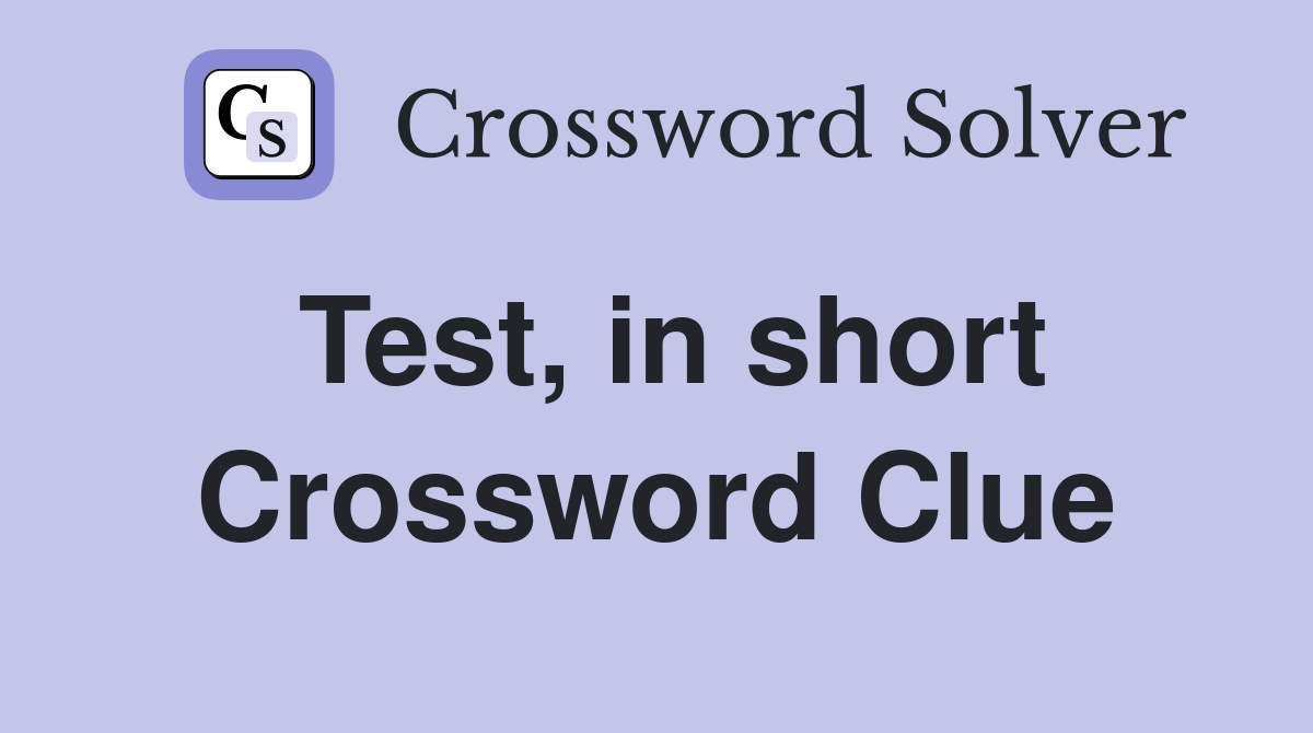Test, in short Crossword Clue