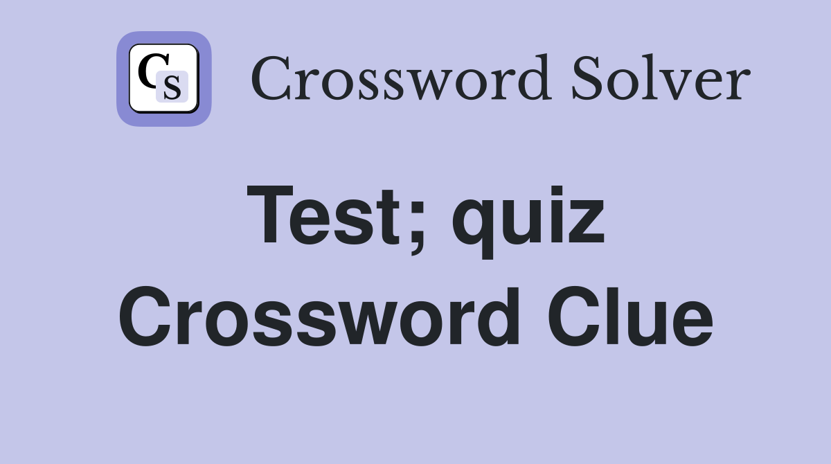 Test; quiz Crossword Clue