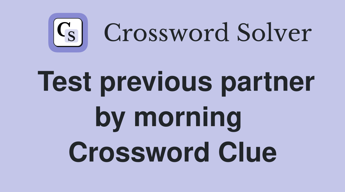 Test previous partner by morning  Crossword Clue