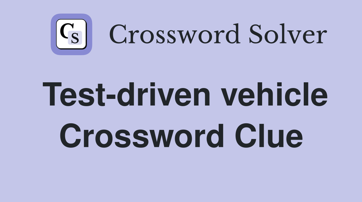 Test-driven vehicle Crossword Clue