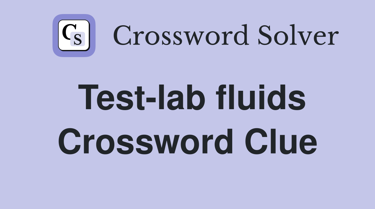 Test-lab fluids Crossword Clue