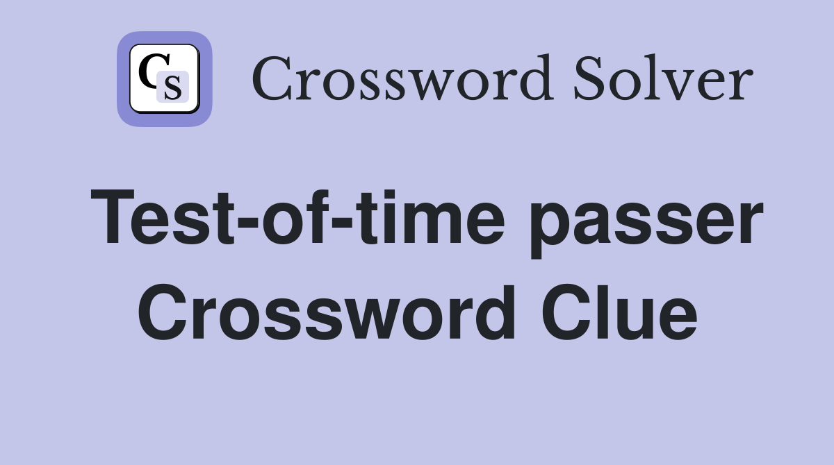 Test-of-time passer Crossword Clue