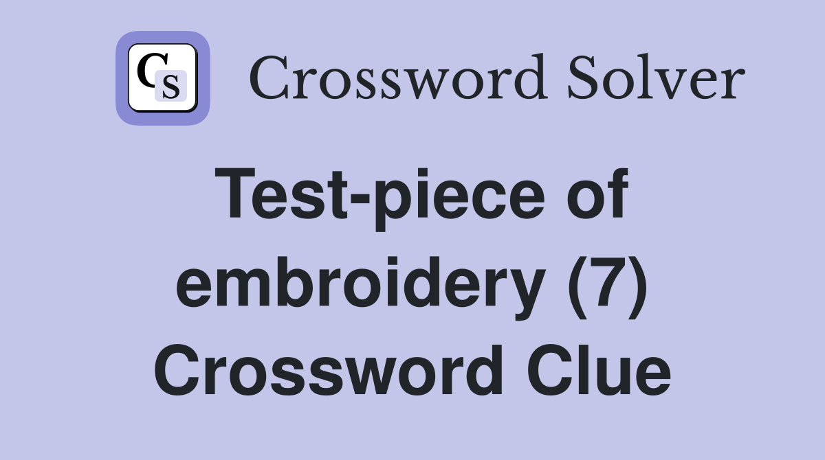 Test-piece of embroidery (7) Crossword Clue