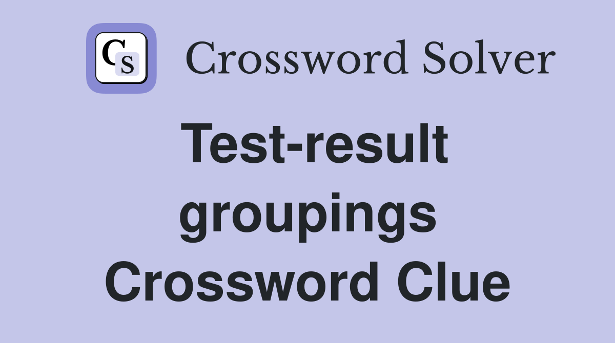 Test-result groupings Crossword Clue