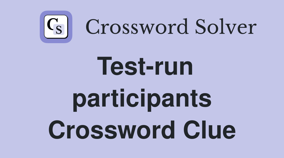 Test-run participants Crossword Clue