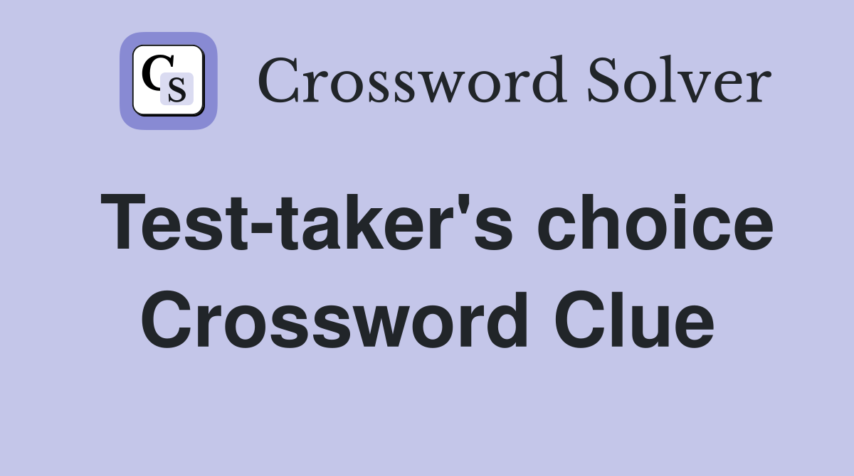 Test-taker's choice Crossword Clue