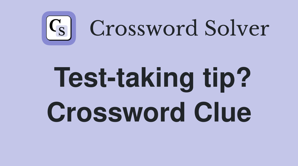 Test-taking tip? Crossword Clue