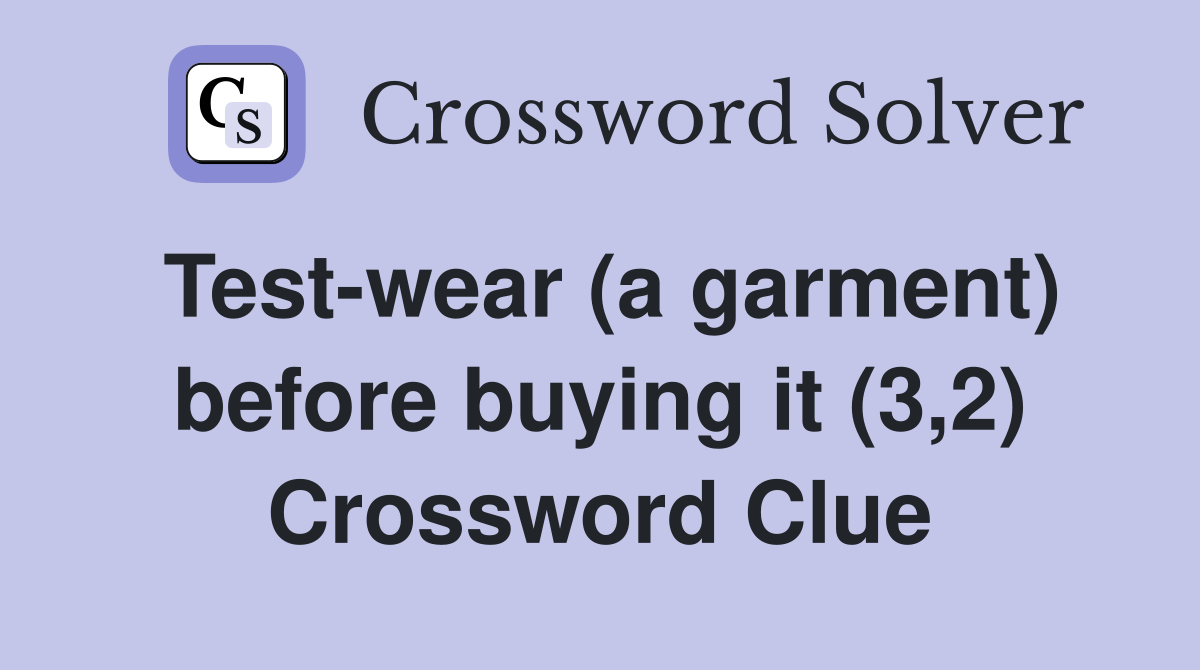 Test-wear (a garment) before buying it (3,2) Crossword Clue