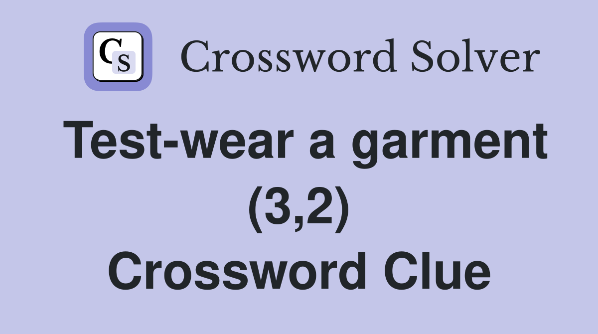 Test-wear a garment (3,2) Crossword Clue