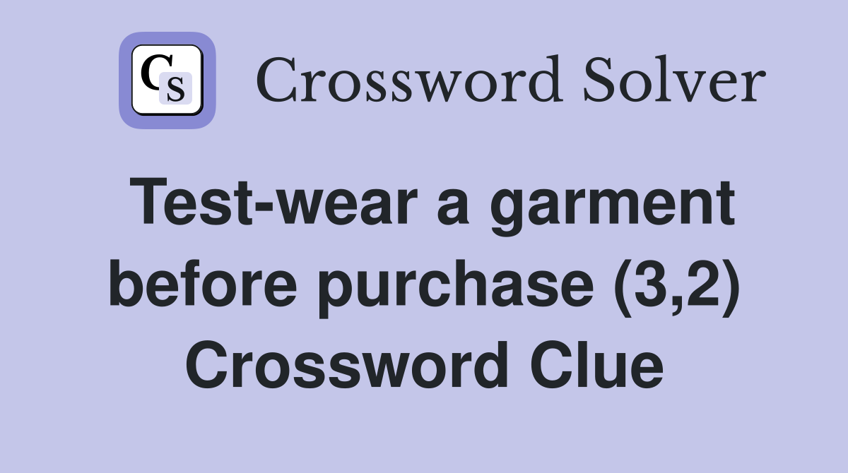 Test-wear a garment before purchase (3,2) Crossword Clue