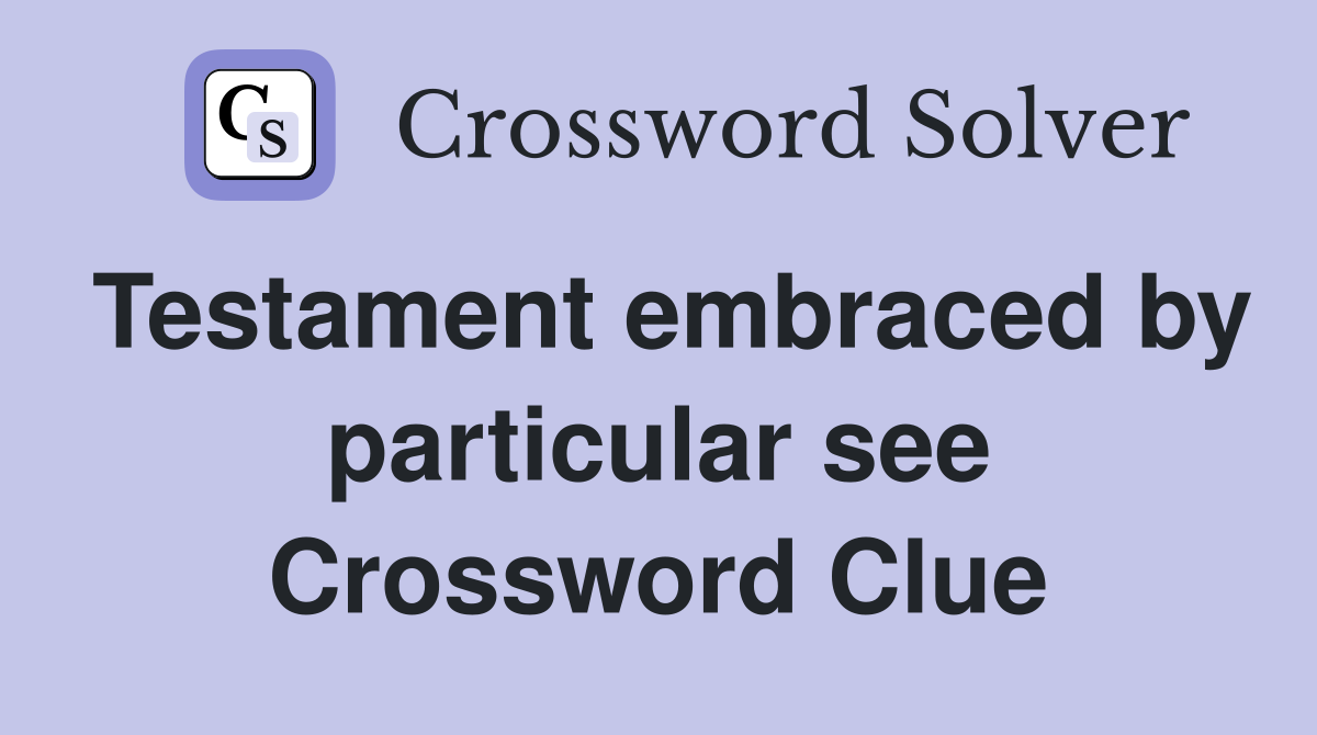 Testament embraced by particular see Crossword Clue