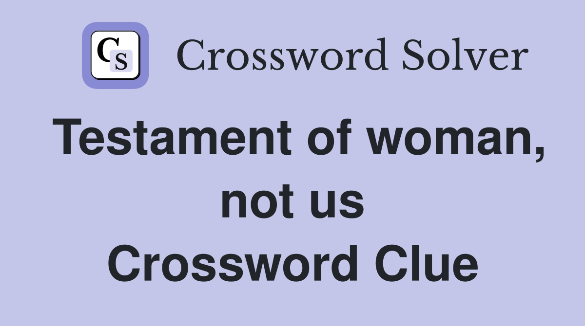 Testament of woman, not us Crossword Clue