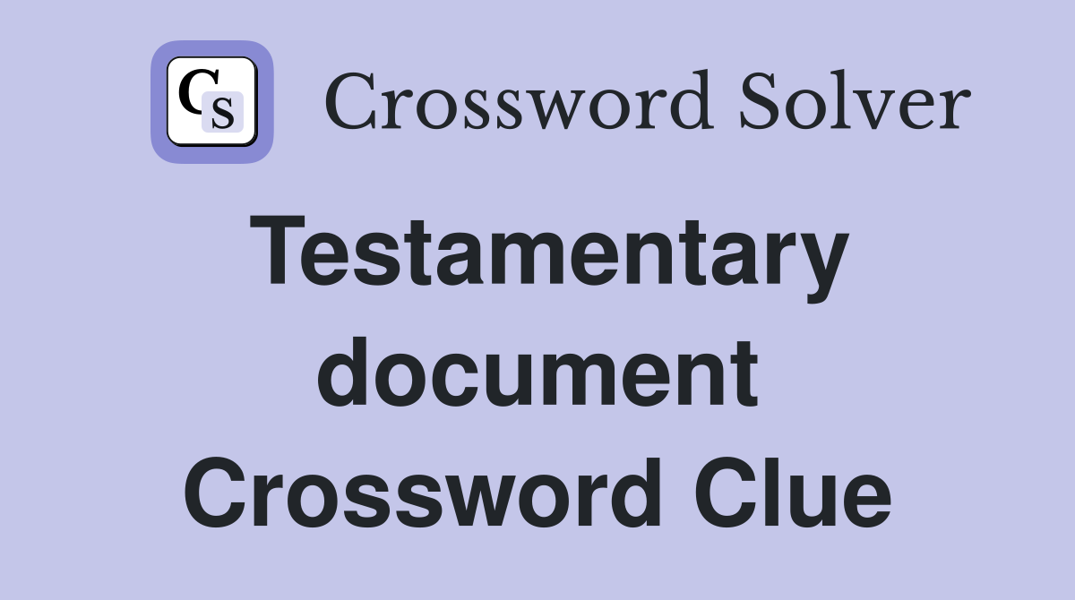 Testamentary document Crossword Clue