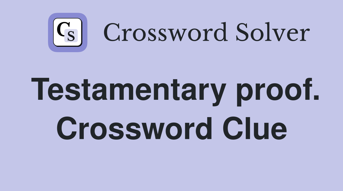 Testamentary proof. Crossword Clue