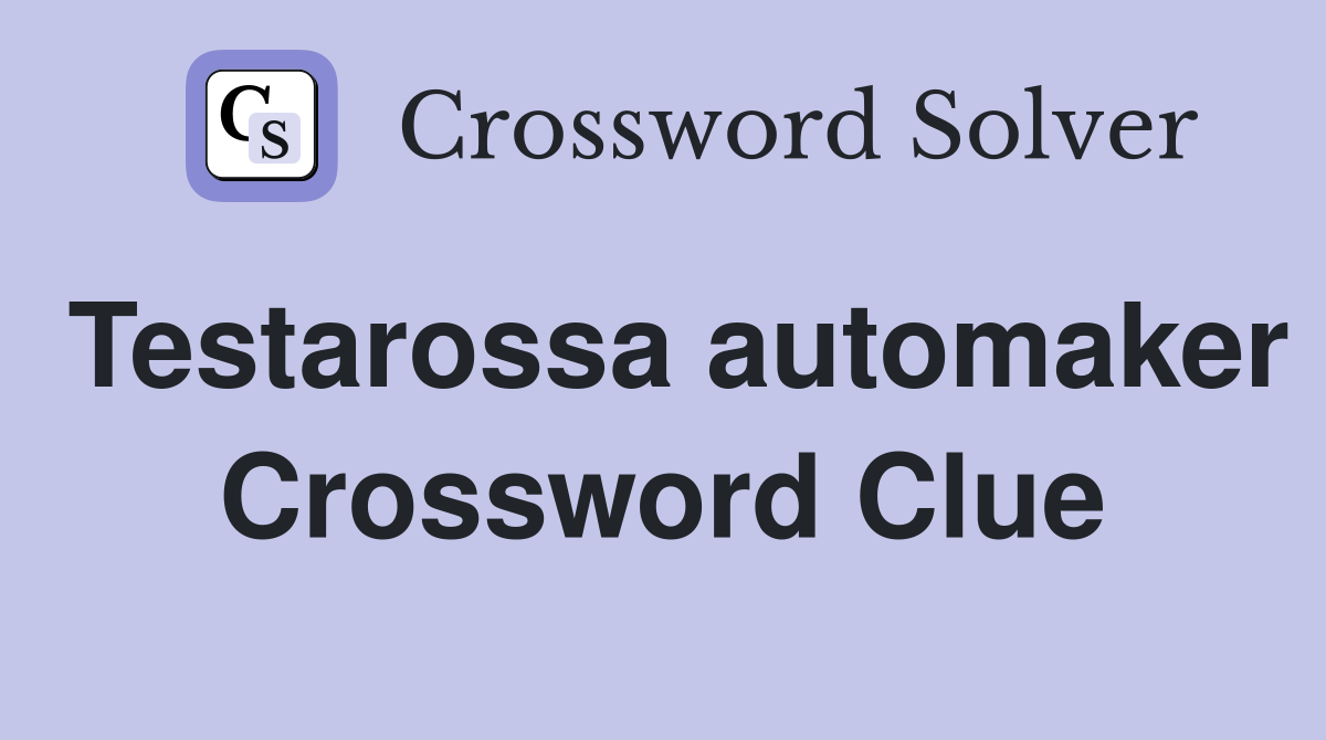 Testarossa automaker Crossword Clue