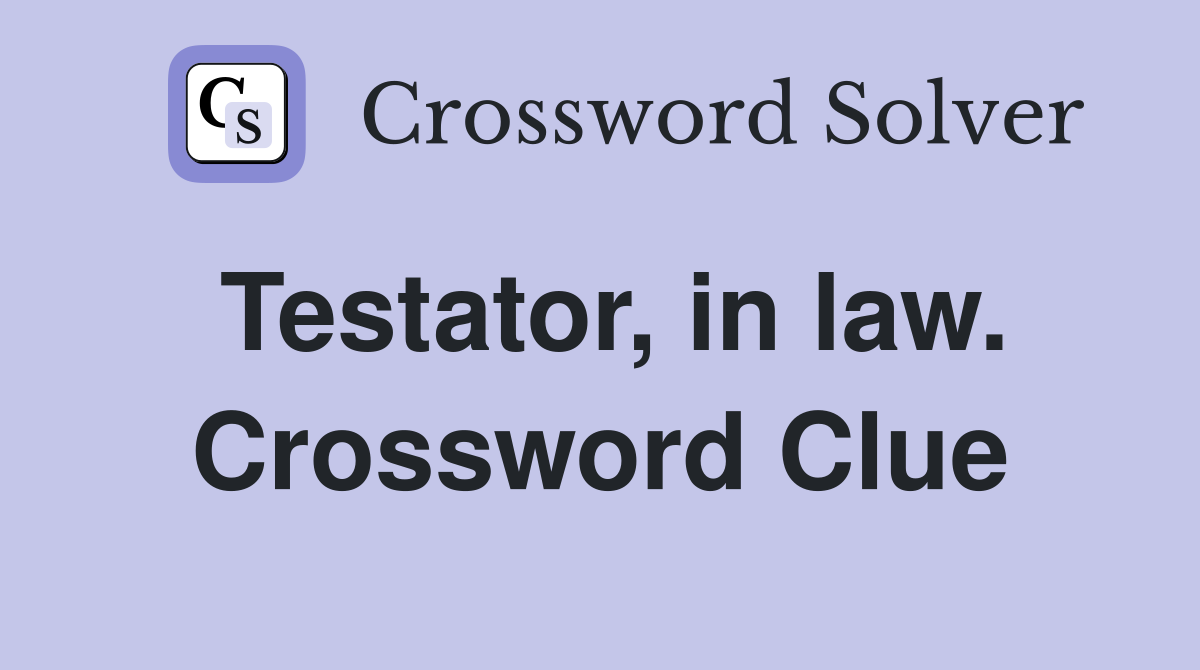 Testator, in law. Crossword Clue