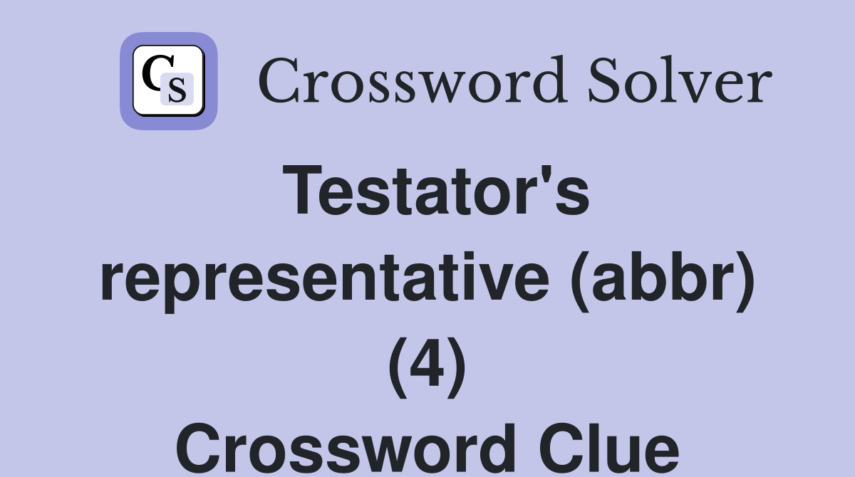 Testator's representative (abbr) (4) Crossword Clue