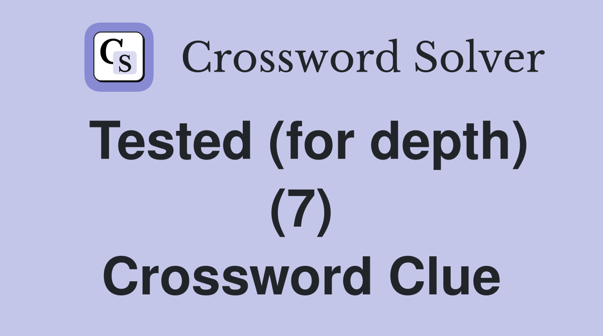 Tested (for depth) (7) Crossword Clue