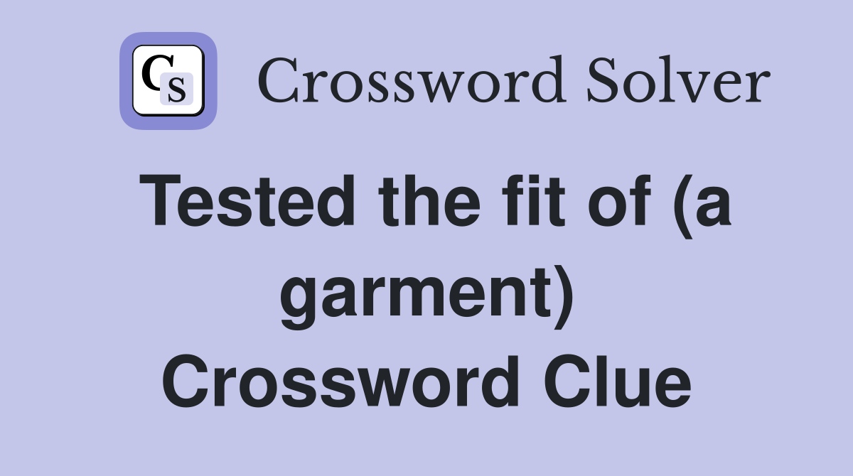 Tested the fit of (a garment) Crossword Clue