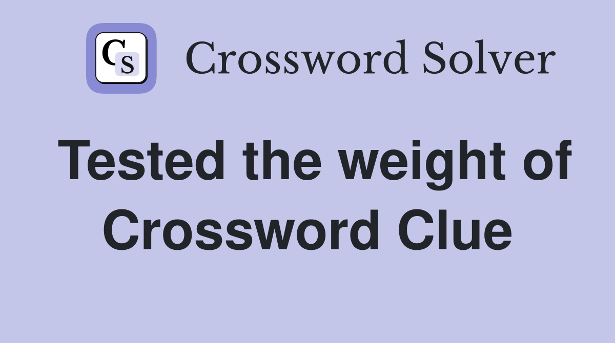 Tested the weight of Crossword Clue