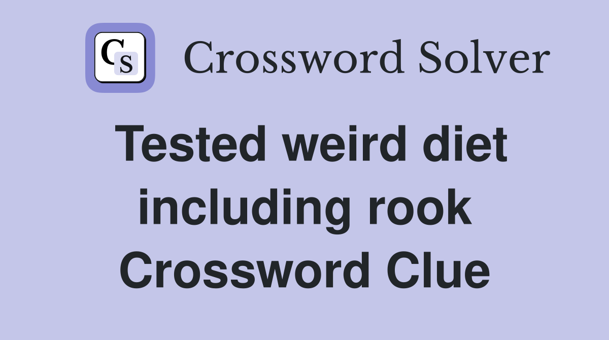 Tested weird diet including rook Crossword Clue