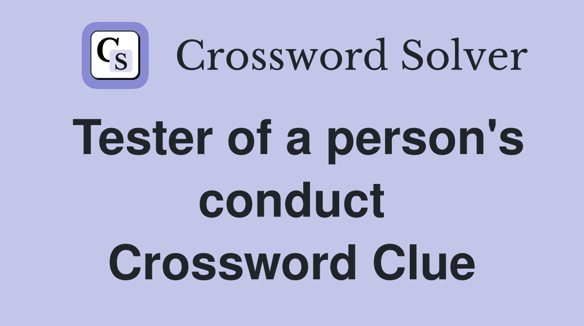 Tester of a person's conduct Crossword Clue