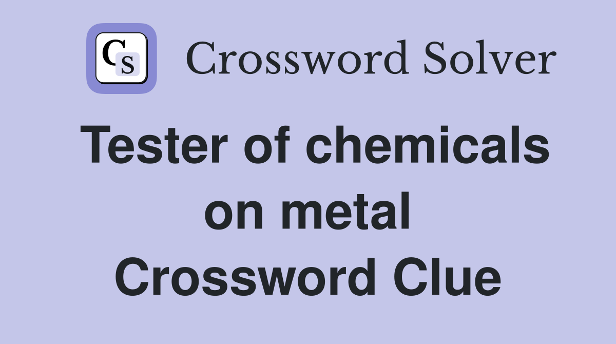 Tester of chemicals on metal Crossword Clue