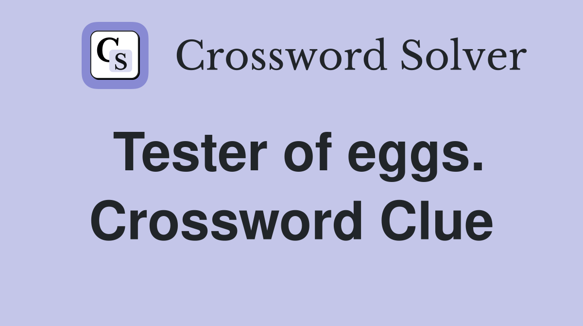 Tester of eggs. Crossword Clue
