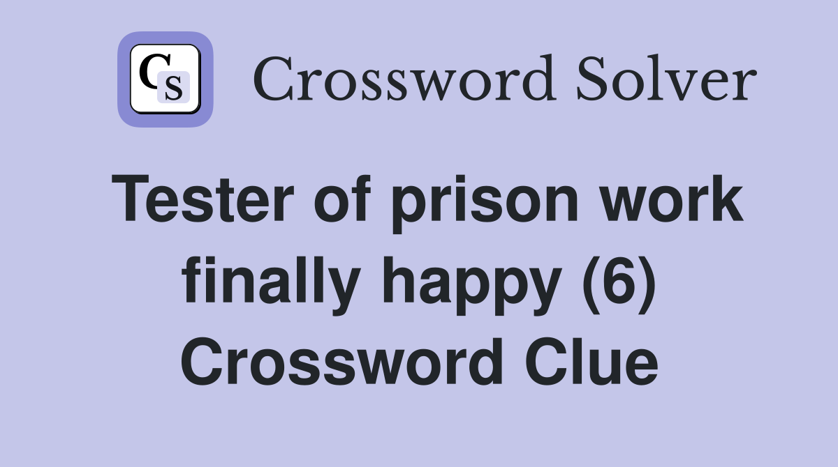 Tester of prison work finally happy (6) Crossword Clue