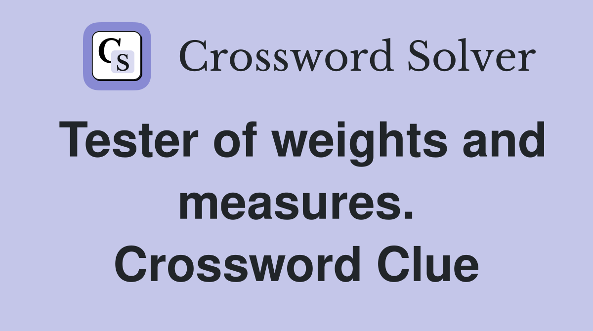 Tester of weights and measures. Crossword Clue