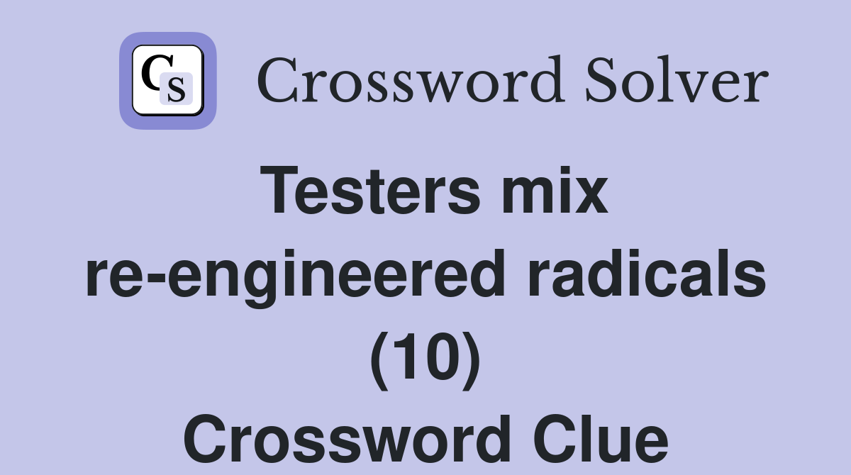 Testers mix re-engineered radicals (10) Crossword Clue