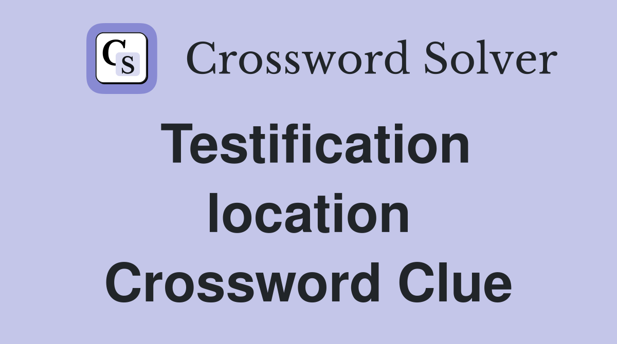 Testification location Crossword Clue