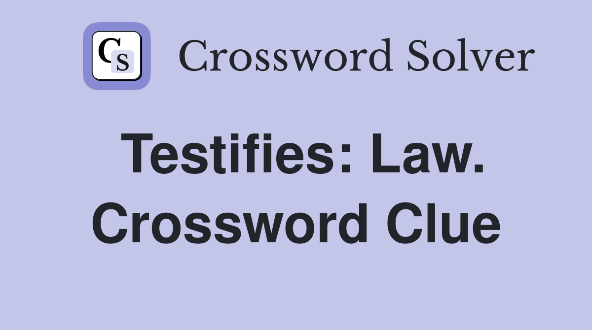 Testifies: Law. Crossword Clue