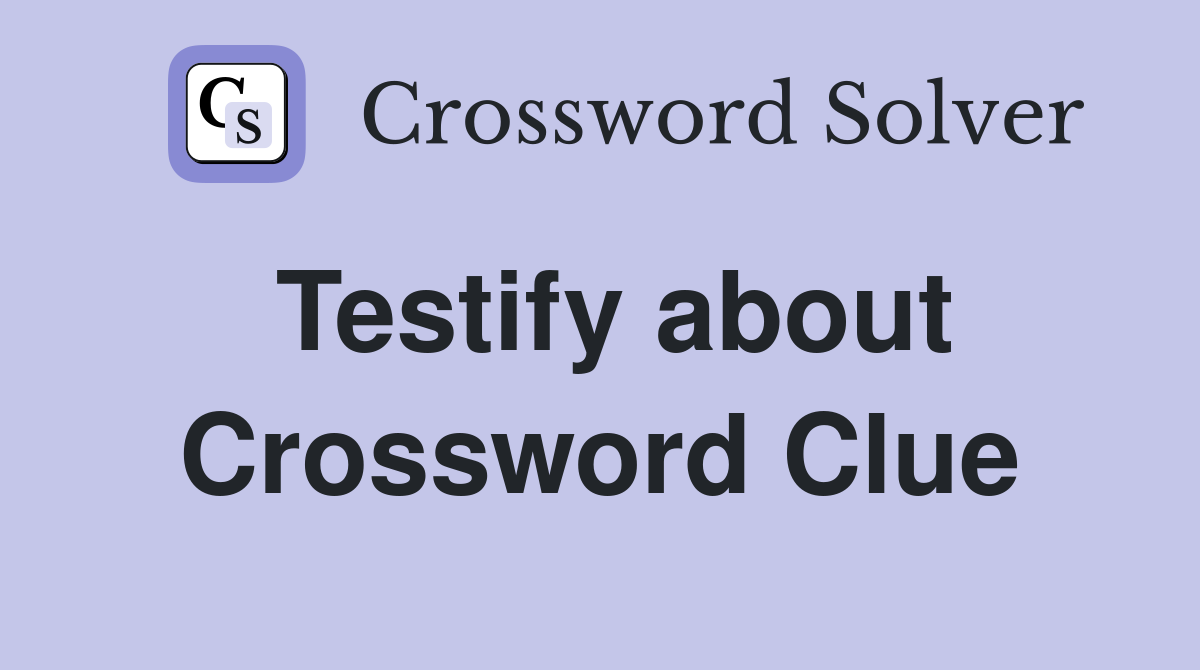 Testify about Crossword Clue