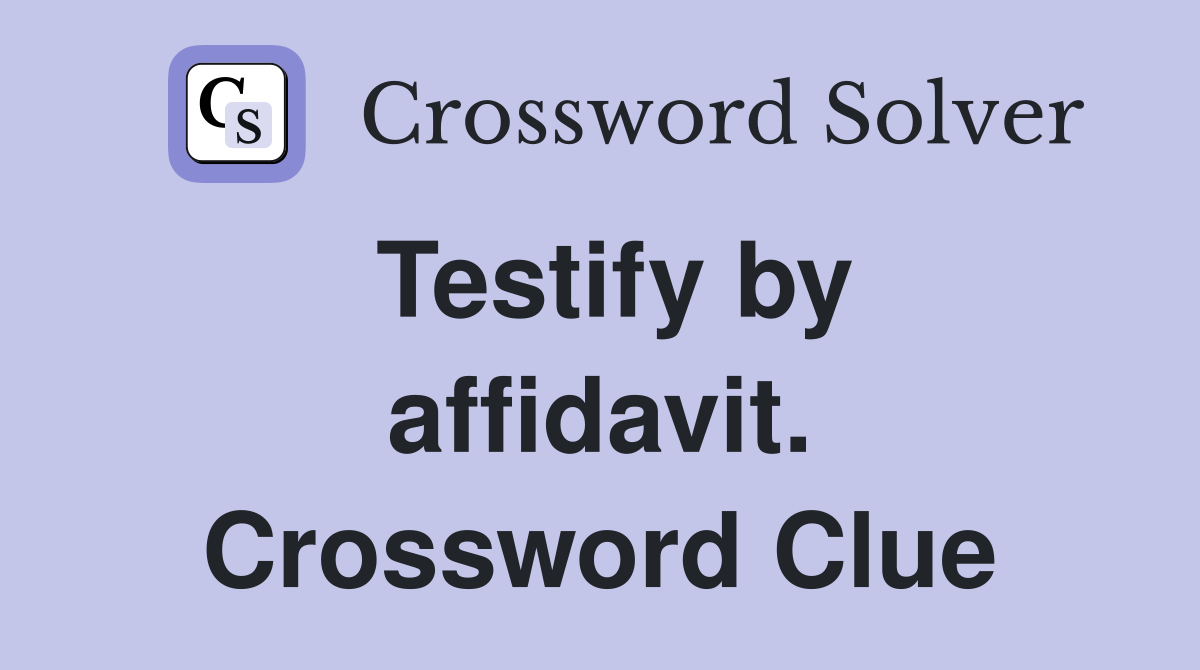 Testify by affidavit. Crossword Clue
