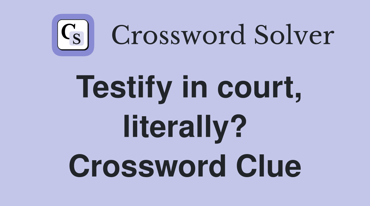 Testify in court, literally? Crossword Clue